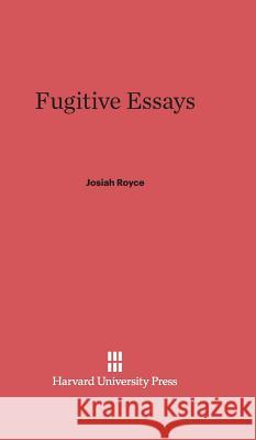 Fugitive Essays Josiah Royce 9780674288515 Harvard University Press - książka