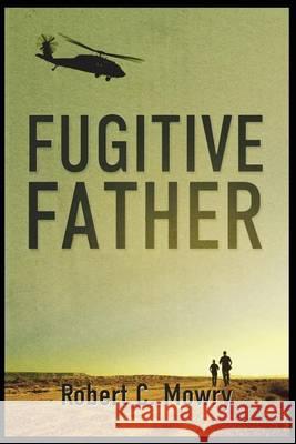 Fugitive Father Robert C. Mowry 9780615929637 Tru-Con Publishing - książka