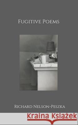 Fugitive Poems Nelson-Peszka Richard Nelson-Peszka 9798562705662 Independently published - książka