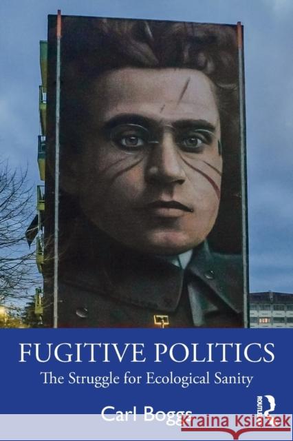 Fugitive Politics: The Struggle for Ecological Sanity Carl Boggs 9781032054148 Routledge - książka