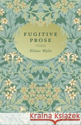 Fugitive Prose: With an Essay by Martha Elizabeth Johnson Wylie, Elinor 9781528715591 Read & Co. Books - książka