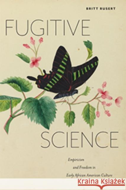 Fugitive Science: Empiricism and Freedom in Early African American Culture Britt Rusert 9781479847662 New York University Press - książka