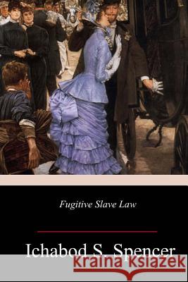 Fugitive Slave Law Ichabod S. Spencer 9781986345415 Createspace Independent Publishing Platform - książka