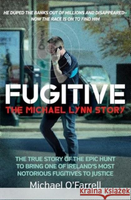 Fugitive: The Michael Lynn Story: The True Story of the Epic Hunt to Bring One of Ireland's Most Notorious Fugitives to Justice Michael O'Farrell 9781785373671 Merrion Press - książka