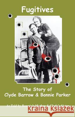 Fugitives; The Story of Clyde Barrow & Bonnie Parker Emma Parker Nell Barrow Cowan Jan I. Fortune 9780977161058 Wild Horse Press - książka