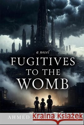 Fugitives to the Womb Zureiq, Ahmed Saeed 9798182411523 Independently Published - książka