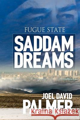 Fugue State: Saddam Dreams: A Novel of Iraq Joel David Palmer Mark A. Hartman Alan J. Palmer 9781453778807 Createspace - książka