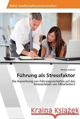 Fuhrung ALS Stressfaktor Gabriel Markus   9783639628777 AV Akademikerverlag - książka