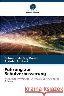 Fuhrung zur Schulverbesserung Solomon Arulraj David Abdulai Abukari  9786206120872 Verlag Unser Wissen - książka