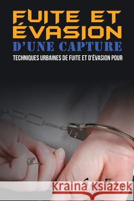 Fuite et Évasion D'une Capture: Techniques Urbaines de Fuite et D'évasion pour les Civils Fury, Sam 9781922649867 SF Nonfiction Books - książka