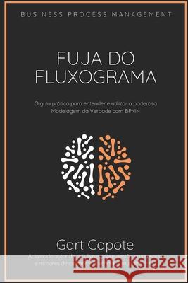 Fuja Do Fluxograma: Guia Para Modelagem Da Verdade Com Bpmn Gart Capote 9781981388974 Createspace Independent Publishing Platform - książka