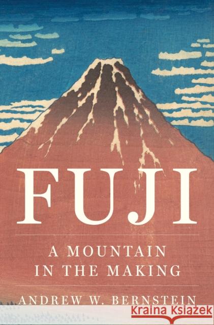 Fuji: A Mountain in the Making Andrew W. (Associate Professor of History) Bernstein 9780691256290 Princeton University Press - książka