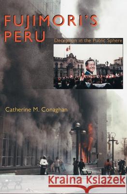 Fujimori's Peru: Deception in the Public Sphere Conaghan, Catherine M. 9780822959434 University of Pittsburgh Press - książka