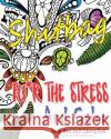 Fu*k The Stress and Color: A Cheeky Swear Word Adult Coloring Book Publishing, Potty Mouth 9781530607372 Createspace Independent Publishing Platform