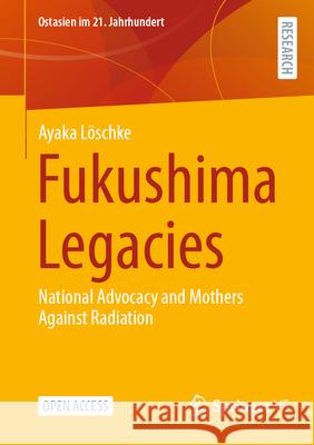 Fukushima Legacies: National Advocacy and Mothers Against Radiation Ayaka L?schke 9783658496548 Springer vs - książka