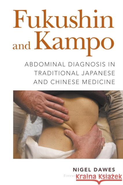 Fukushin and Kampo: Abdominal Diagnosis in Traditional Japanese and Chinese Medicine Nigel Dawes Kenji Watanabe 9781848193673 Jessica Kingsley Publishers - książka