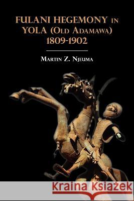Fulani Hegemony in Yola (Old Adamawa) 1809-1902 Martin Z. Njeuma 9789956726950 Langaa Rpcig - książka