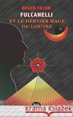 Fulcanelli & Le Dernier Mage Du Louvre Roger Facon, André Savéant, Éditions de L'Oeil Du Sphinx 9782380140521 Editions de L'Oeil Du Sphinx - książka