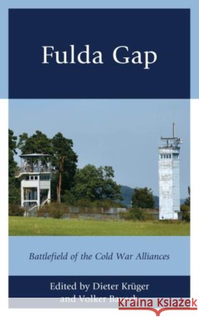 Fulda Gap: Battlefield of the Cold War Alliances Volker Bausch David R. Dorondo Gordon R. Sullivan 9781498569484 Lexington Books - książka