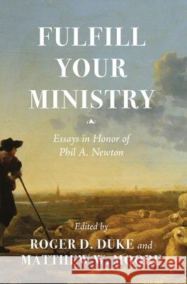 Fulfill Your Ministry: Essays in Honor of Phil A. Newton Roger D. Duke Matthew W. Moore 9781955295574 Baptist Courier - książka