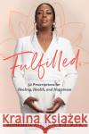 Fulfilled: 52 Prescriptions for Healing, Health, and Happiness Bernadette Anderson 9781954907232 Woodhall Press