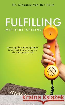 Fulfilling Ministry Calling Dr Kingsley Van Der Puije 9781498444873 Xulon Press - książka