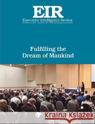 Fulfilling the Dream of Mankind: Executive Intelligence Review; Volume 44, Issue 48 Lyndon H. Larouch 9781981428687 Createspace Independent Publishing Platform - książka