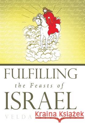 Fulfilling the Feasts of Israel Velda Stearns 9781449786489 WestBow Press - książka