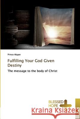 Fulfilling Your God Given Destiny Akpan, Prince 9786137856451 Blessed Hope Publishing - książka