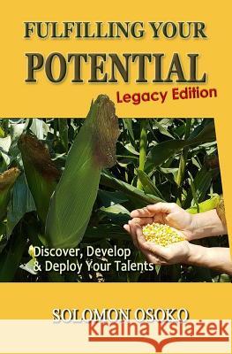 Fulfilling Your Potential (Legacy Edition): Discover, Develop & Deploy Your Talents Solomon Osoko 9781073410385 Independently Published - książka