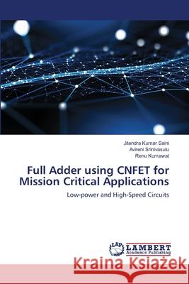 Full Adder using CNFET for Mission Critical Applications Jitendra Kumar Saini Avireni Srinivasulu Renu Kumawat 9786203574296 LAP Lambert Academic Publishing - książka