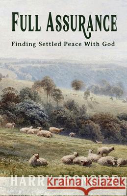Full Assurance: Finding Settled Peace With God Harry Ironside 9781942423638 Lighthouse Trails Publishing, Inc. - książka