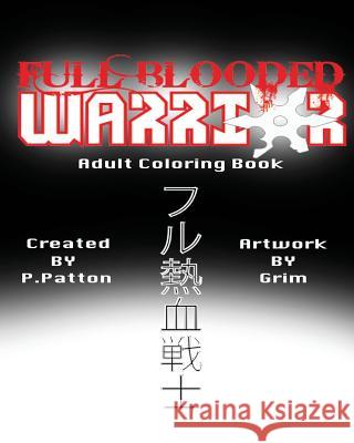 Full Blooded Warrior: Adult Coloring Book P. Patton Grim 9781533470140 Createspace Independent Publishing Platform - książka