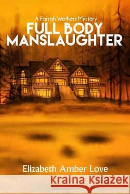 Full Body Manslaughter: A Farrah Wethers Mystery (Book 2) Elizabeth-Amber Love Thomas Boatwright 9780998061504 Martini Publishing - książka