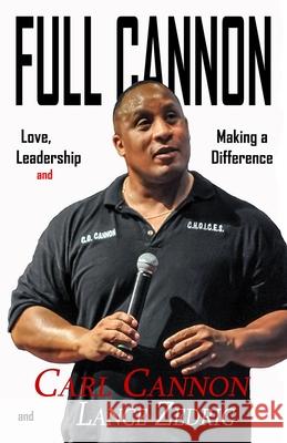 Full Cannon: Love, Leadership and Making a Difference Lance Zedric Carl Cannon 9780983836155 Lance Zedric - książka