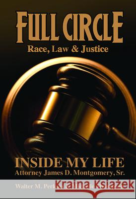 Full Circle - Race, Law & Justice: Inside My Life: Attorney James D. Montgomery, Sr. James D., Sr. Montgomery Walter M. Perkins Michelle Thompson 9780883784006 Third World Press - książka