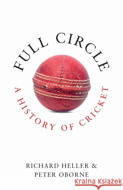 Full Circle: A History of Cricket Heller, Richard 9781783969449 Elliott & Thompson Limited - książka