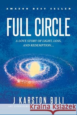 Full Circle: A Love Story of Light, Loss and Redemption... J Karston Buli 9798889826156 Fulton Books - książka
