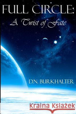 Full Circle: A Twist of Fate D. N. Burkhalter 9781466324695 Createspace - książka
