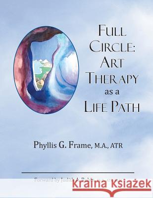 Full Circle: Art Therapy as a Life Path Phyllis Fram 9781987753820 Createspace Independent Publishing Platform - książka