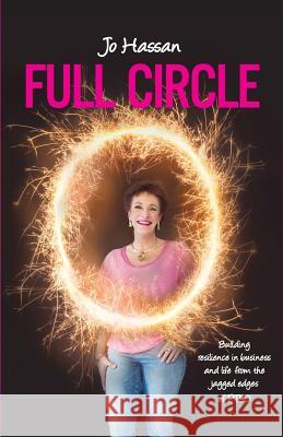 Full Circle: Building Resilience In Business and Life From the Jagged Edges of PTSD Hassan, Jo 9780648216926 Green for Growth Pty Ltd - książka