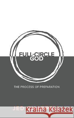 Full-Circle God: The Process of Preparation Jed Chappell 9781633601031 Urbanpress - książka