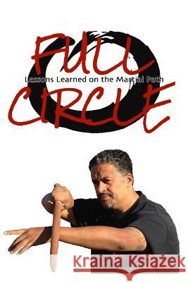 Full Circle: Lessons Learned on the Martial Path Alessandro Ashanti 9781517046828 Createspace Independent Publishing Platform - książka