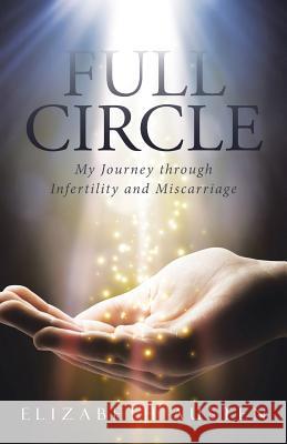 Full Circle: My Journey through Infertility and Miscarriage Austen, Elizabeth 9781490874258 WestBow Press - książka