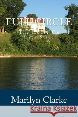 Full Circle: The House On River Street Clarke, Marilyn 9781517103842 Createspace - książka