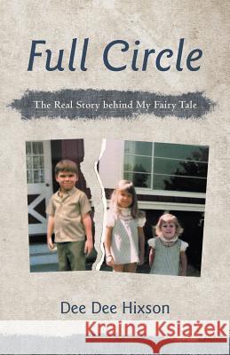 Full Circle: The Real Story Behind My Fairy Tale Hixson, Dee Dee 9781475987447 iUniverse.com - książka