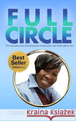Full Circle: The very place the sole of my feet tread upon was God's gift to me Debbie Duncan-Whyte   9781955107600 Hov Publishing - książka