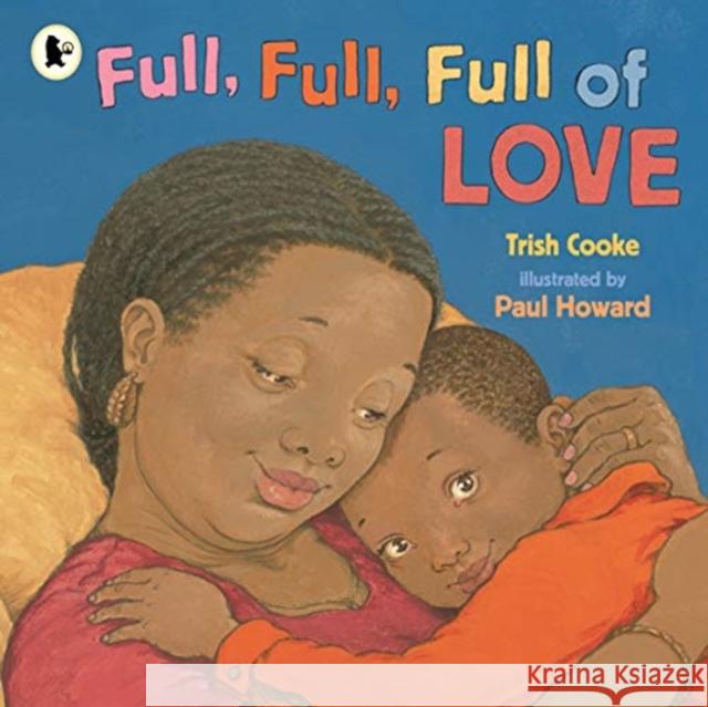 Full, Full, Full of Love Trish Cooke Paul Howard  9781406399691 Walker Books Ltd - książka