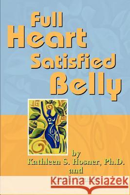 Full Heart Satisfied Belly Kathleen S. Hosner Linda Frazee 9780595317578 iUniverse - książka