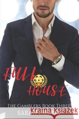 Full House: The Gamblers Book Three Sarah Curtis 9781699273951 Independently Published - książka